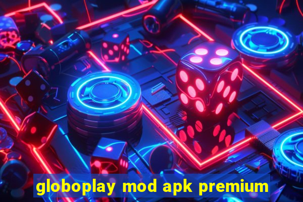 globoplay mod apk premium